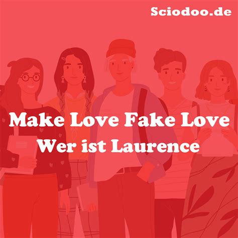 make love fake love 2024 laurence|Wer ist Laurence (Make Love Fake Love): Steckbrief und .